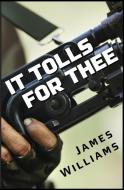 It Tolls for Thee di James Williams edito da Alternative Book Press