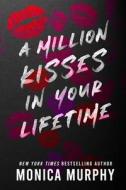 A Million Kisses in Your Lifetime di Monica Murphy edito da EM Publishing