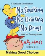 No Smoking, No Drinking, No Drugs: (A Children's Multicultural Book) di Sally Huss edito da Sally Huss Inc.