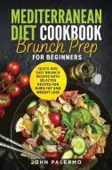 Mediterranean Diet Cookbook Brunch Prep for Beginners: Quick and Easy Brunch Recipes with Selected Recipes for Burn Fat and Weight Loss di John Palermo edito da LIGHTNING SOURCE INC