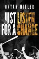 Just Listen For A Change: A guide for today's inner city youth to help them understand their fight against systemic racism and oppression di Oryan Miller edito da MINDSTIR MEDIA