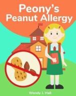 Peony's Peanut Allergy di Wendy J. Hall edito da Createspace Independent Publishing Platform