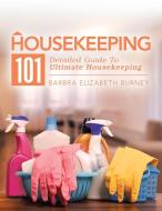 Housekeeping 101 di Barbra Elizabeth Burney edito da Balboa Press