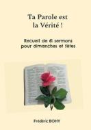 Ta Parole est la Vérité ! di Frédéric Bohy edito da Books on Demand