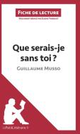 Ebook Que serais-je sans toi ? de Guillaume Musso (Fiche de lecture) di lePetitLitteraire, Elodie Thiébaut edito da lePetitLitteraire.fr