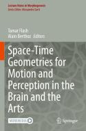 Space-Time Geometries For Motion And Perception In The Brain And The Arts edito da Springer Nature Switzerland AG