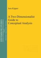 A Two-dimensionalist Guide To Conceptual Analysis di Jens Kipper edito da De Gruyter