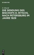 Die Sendung des Bischofs D. Ritschl nach Petersburg im Jahre 1829 di D. Ritschl edito da De Gruyter