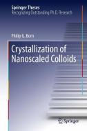 Crystallization of Nanoscaled Colloids di Philip G. Born edito da Springer International Publishing