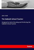 The Sabbath School Teacher di John Todd edito da hansebooks