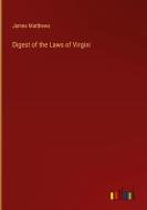 Digest of the Laws of Virgini di James Matthews edito da Outlook Verlag