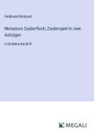 Moisasurs Zauberfluch; Zauberspiel in zwei Aufzügen di Ferdinand Raimund edito da Megali Verlag