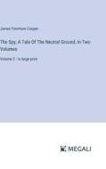 The Spy; A Tale Of The Neutral Ground, In Two Volumes di James Fenimore Cooper edito da Megali Verlag