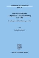 Die österreichische Allgemeine Gerichtsordnung von 1781. di Michael Loschelder edito da Duncker & Humblot