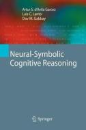 Neural-Symbolic Cognitive Reasoning di Artur S. D'Avila Garcez, Dov M. Gabbay, Luís C. Lamb edito da Springer Berlin Heidelberg
