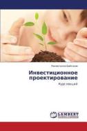 Investitsionnoe Proektirovanie di Baytasov Rakhmetolla edito da Lap Lambert Academic Publishing