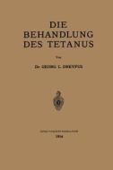 Die Behandlung des Tetanus di Georges L. Dreyfus edito da Springer Berlin Heidelberg