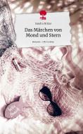 Das Märchen von Mond und Stern. Life is a Story - story.one di Sandra Britze edito da story.one publishing