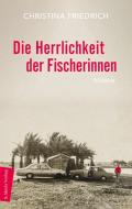 Die Herrlichkeit der Fischerinnen di Christina Friedrich edito da Marix Verlag