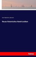 Neues historisches Hand-Lexikon di Jean Baptiste Ladvocat edito da hansebooks