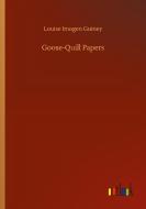 Goose-Quill Papers di Louise Imogen Guiney edito da Outlook Verlag