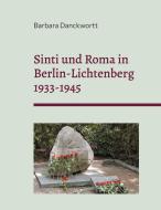 Sinti und Roma in Berlin-Lichtenberg 1933-1945 di Barbara Danckwortt edito da Books on Demand