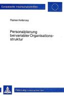 Personalplanung bei variabler Organisationsstruktur di Rainer Ambrosy edito da Lang, Peter GmbH