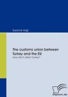 The customs union between Turkey and the EU di Susanne Voigt edito da Diplomica Verlag