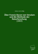 Über Francis Bacon von Verulam und die Methode der Naturforschung di Justus von Liebig edito da UNIKUM