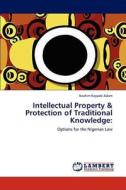 Intellectual Property & Protection of Traditional Knowledge: di Ibrahim Kayode Adam edito da LAP Lambert Academic Publishing