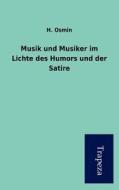 Musik Und Musiker Im Lichte Des Humors Und Der Satire di H. Osmin edito da Trapeza