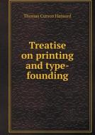 Treatise On Printing And Type-founding di Thomas Curson Hansard edito da Book On Demand Ltd.