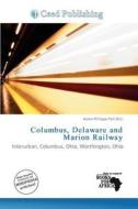 Columbus, Delaware And Marion Railway edito da Ceed Publishing