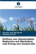 Einfluss von diazotrophen Bakterien auf Wachstum und Ertrag von Zuckerrohr di Hossain Gazi Md Akram, Solaiman A R M edito da Verlag Unser Wissen