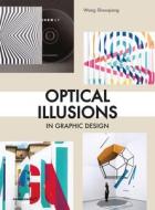 Optical Illusions in Graphic Design  di Wang Shaoqiang edito da promopress