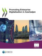 Promoting Enterprise Digitalisation in Azerbaijan di Oecd edito da Org. for Economic Cooperation & Development