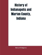 History of Indianapolis and Marion County, Indiana di Berry R Sulgrove edito da Alpha Editions