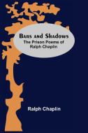 Bars And Shadows di Ralph Chaplin edito da Alpha Editions