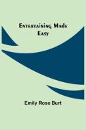 Entertaining Made Easy di Emily Rose Burt edito da Alpha Editions