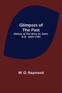 Glimpses of the Past di W. O. Raymond edito da Alpha Editions