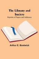 The Library and Society di Arthur E. Bostwick edito da Alpha Editions