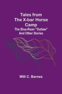 Tales from the X-bar Horse Camp di Will C. Barnes edito da Alpha Editions