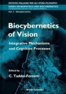 Biocybernetics Of Vision: Integrative Mechanisms And Cognitive Processes edito da World Scientific Publishing Co Pte Ltd