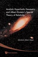 Analytic Hyperbolic Geometry And Albert Einstein's Special Theory Of Relativity di Ungar Abraham Albert edito da World Scientific