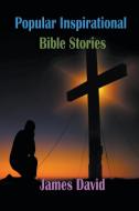 Popular Inspirational Bible Stories di James David edito da mds0