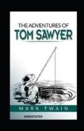 The Adventures Of Tom Sawyer (Annotated) di Twain Mark Twain edito da Independently Published