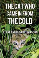 The Cat Who Came in From the Cold di Jeffrey Moussaieff Masson edito da Untreed Reads Publishing