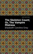 The Skeleton Count: Or, the Vampire Mistress di Elizabeth Caroline Grey edito da MINT ED