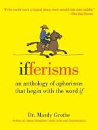 Ifferisms: An Anthology of Aphorisms That Begin with the Word "if" di Mardy Grothe edito da COLLINS