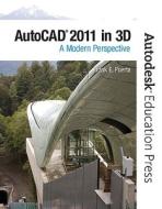 AutoCAD 2011 in 3D: A Modern Perspective di Frank Puerta, Autodesk edito da PRENTICE HALL